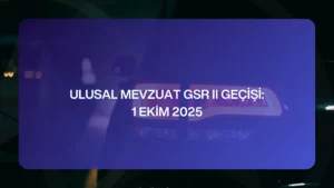 1 Ekim 2025 Ulusal Mevzuat GSR II Geçişi